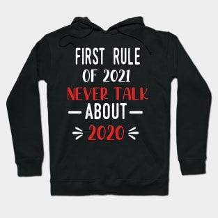 First Rule of 2021 Never Talk About 2020 - Funny 2021 Gift Quote  - 2021 New Year Toddler Gift Hoodie